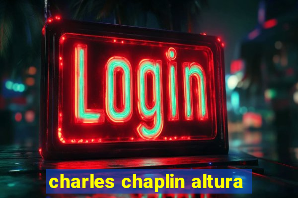 charles chaplin altura